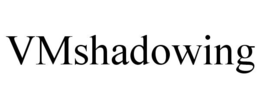 VMSHADOWING trademark