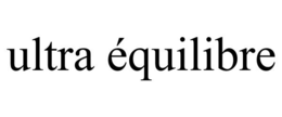 ULTRA ÉQUILIBRE trademark