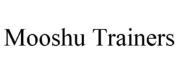 MOOSHU TRAINERS trademark