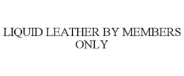 LIQUID LEATHER BY MEMBERS ONLY trademark