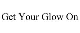 GET YOUR GLOW ON trademark