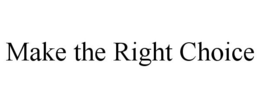MAKE THE RIGHT CHOICE trademark