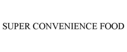 SUPER CONVENIENCE FOOD trademark