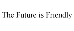 THE FUTURE IS FRIENDLY trademark