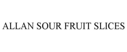 ALLAN SOUR FRUIT SLICES trademark