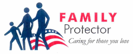 FAMILY PROTECTOR CARING FOR THOSE YOU LOVE. trademark