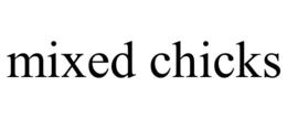 MIXED CHICKS trademark