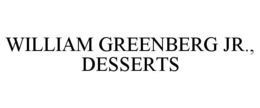 WILLIAM GREENBERG JR., DESSERTS trademark