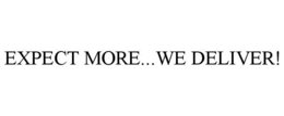 EXPECT MORE...WE DELIVER! trademark