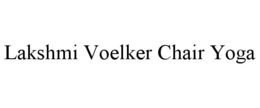 LAKSHMI VOELKER CHAIR YOGA trademark