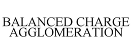 BALANCED CHARGE AGGLOMERATION trademark