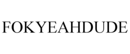 FOKYEAHDUDE trademark