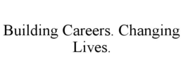 BUILDING CAREERS. CHANGING LIVES. trademark