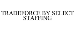 TRADEFORCE BY SELECT STAFFING trademark