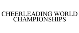 CHEERLEADING WORLD CHAMPIONSHIPS trademark