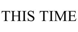 THIS TIME trademark