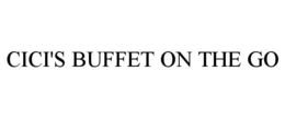 CICI'S BUFFET ON THE GO trademark