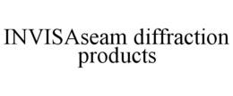 INVISASEAM DIFFRACTION PRODUCTS trademark