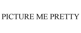 PICTURE ME PRETTY trademark