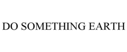 DO SOMETHING EARTH trademark