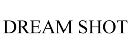 DREAM SHOT trademark
