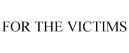FOR THE VICTIMS trademark
