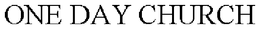 ONE DAY CHURCH trademark