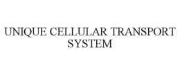 UNIQUE CELLULAR TRANSPORT SYSTEM trademark