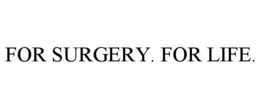 FOR SURGERY. FOR LIFE. trademark