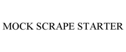 MOCK SCRAPE STARTER trademark