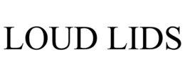 LOUD LIDS trademark