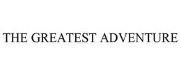 THE GREATEST ADVENTURE trademark