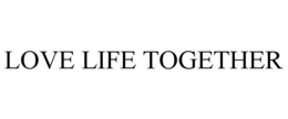 LOVE LIFE TOGETHER trademark