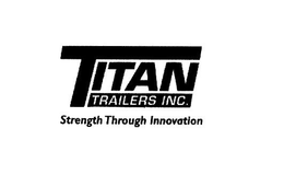 TITAN TRAILERS INC. STRENGTH THROUGH INNOVATION trademark