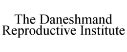 THE DANESHMAND REPRODUCTIVE INSTITUTE trademark