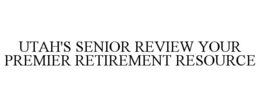 UTAH'S SENIOR REVIEW YOUR PREMIER RETIREMENT RESOURCE trademark