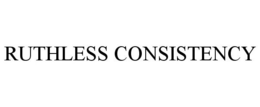 RUTHLESS CONSISTENCY trademark