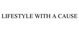 LIFESTYLE WITH A CAUSE trademark