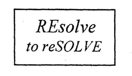 RESOLVE TO RESOLVE trademark