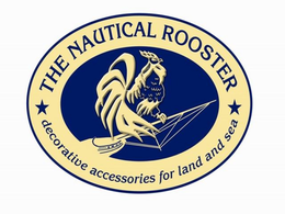 THE NAUTICAL ROOSTER DECORATIVE ACCESSORIES FOR LAND AND SEA trademark