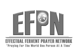 EFPN EFFECTUAL FERVENT PRAYER NETWORK "PRAYING FOR THE WORLD ONE PERSON AT A TIME" trademark
