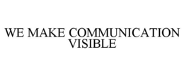 WE MAKE COMMUNICATION VISIBLE trademark