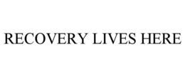 RECOVERY LIVES HERE trademark