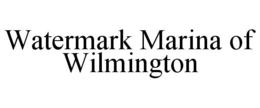 WATERMARK MARINA OF WILMINGTON trademark
