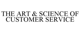 THE ART & SCIENCE OF CUSTOMER SERVICE trademark