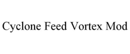 CYCLONE FEED VORTEX MOD trademark