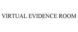 VIRTUAL EVIDENCE ROOM trademark