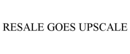 RESALE GOES UPSCALE trademark