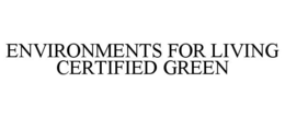 ENVIRONMENTS FOR LIVING CERTIFIED GREEN trademark