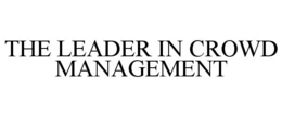 THE LEADER IN CROWD MANAGEMENT trademark